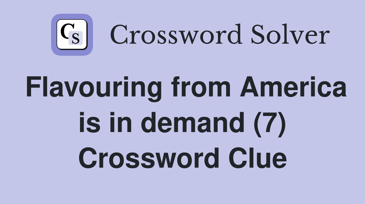 Flavouring from America is in demand (7) Crossword Clue