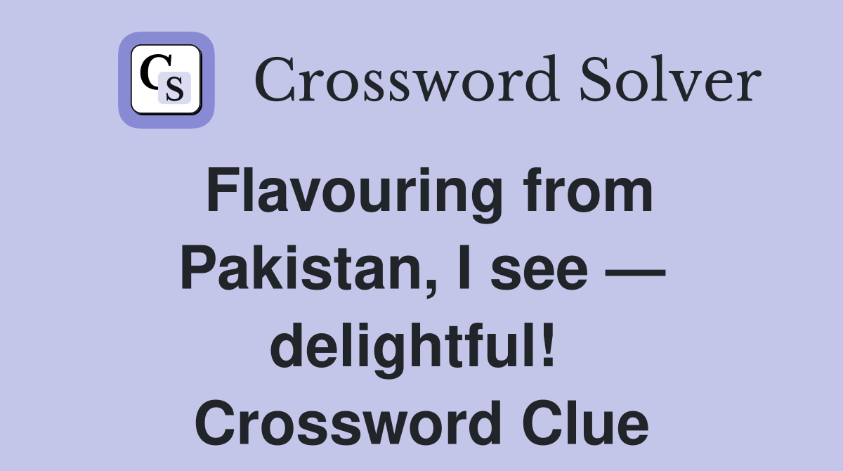 Flavouring from Pakistan, I see — delightful!  Crossword Clue