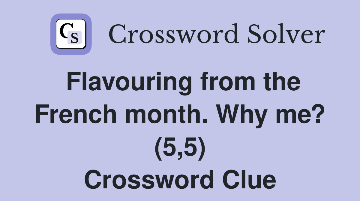 Flavouring from the French month. Why me? (5,5) Crossword Clue