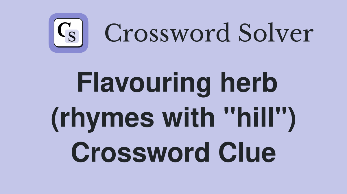 Flavouring herb (rhymes with "hill") Crossword Clue
