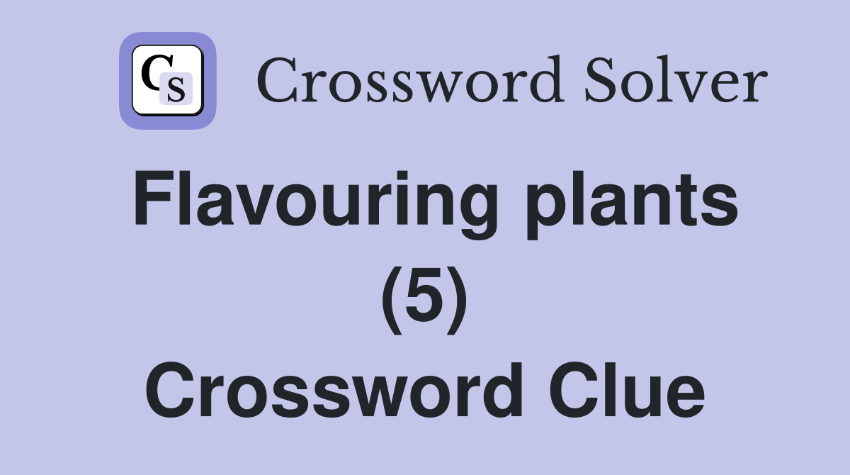 Flavouring plants (5) Crossword Clue
