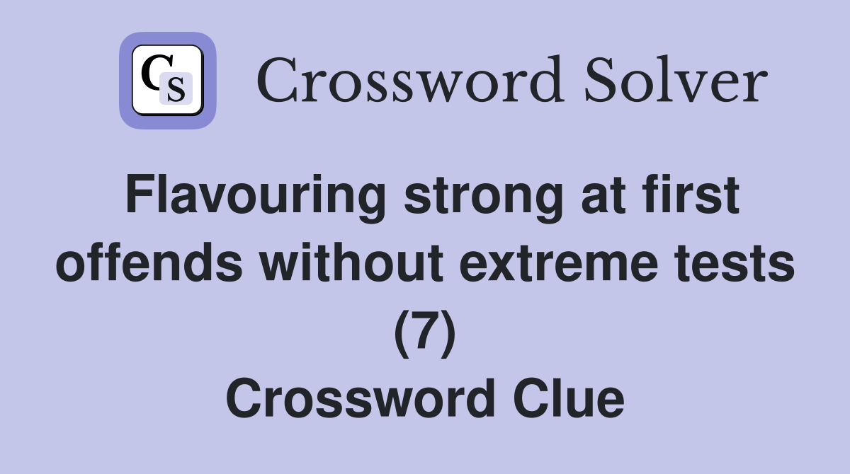 Flavouring strong at first offends without extreme tests (7) Crossword Clue