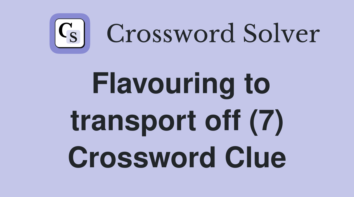 Flavouring to transport off (7) Crossword Clue