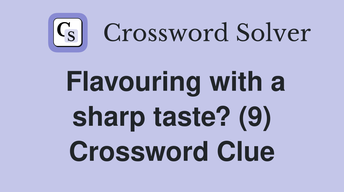 Flavouring with a sharp taste? (9) Crossword Clue