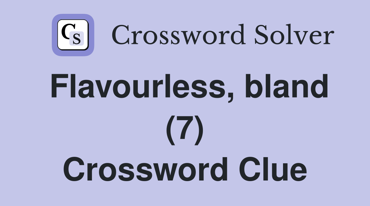 Flavourless, bland (7) Crossword Clue