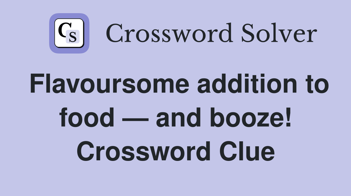 Flavoursome addition to food — and booze! Crossword Clue