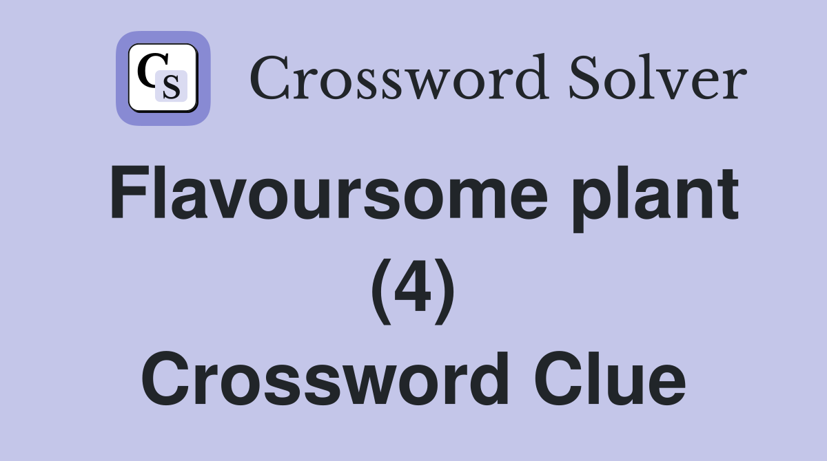 Flavoursome plant (4) Crossword Clue