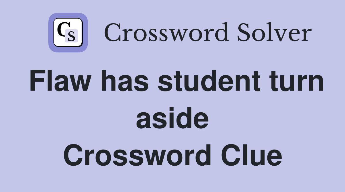 Flaw has student turn aside Crossword Clue