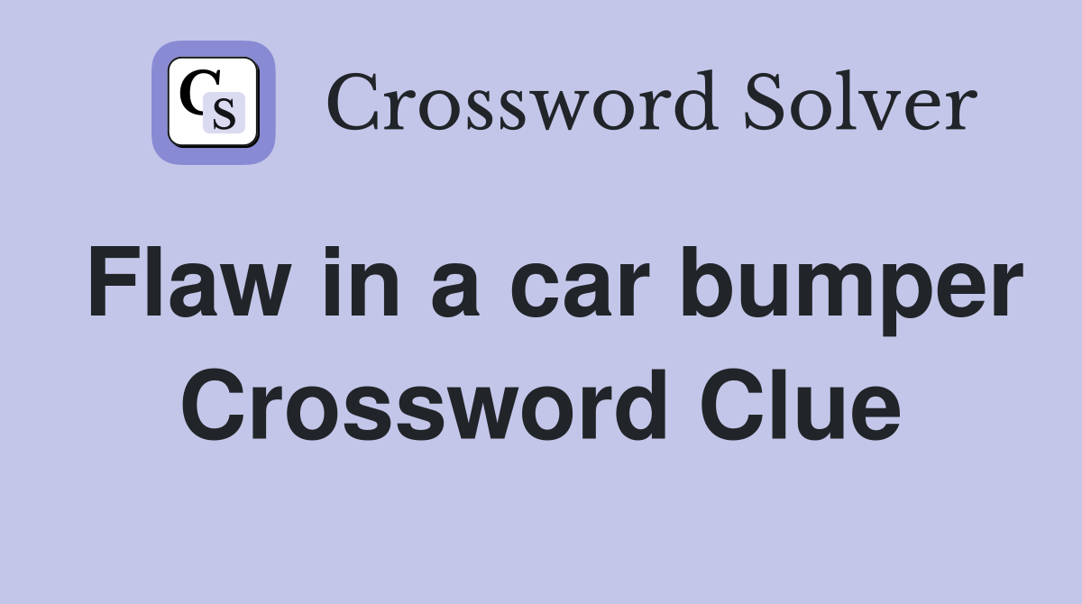 Flaw in a car bumper Crossword Clue