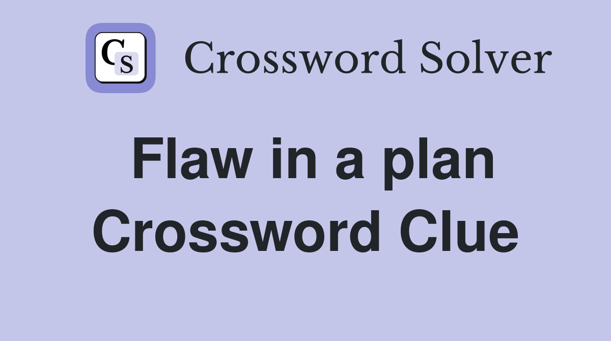 Flaw in a plan Crossword Clue