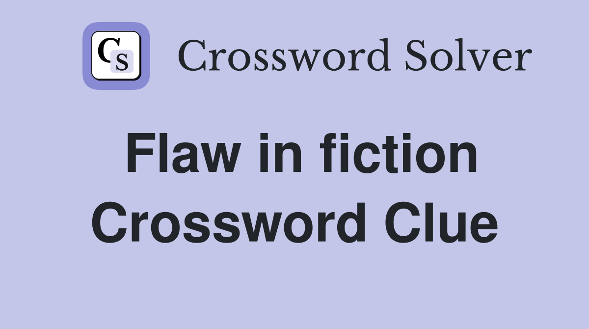 Flaw in fiction Crossword Clue