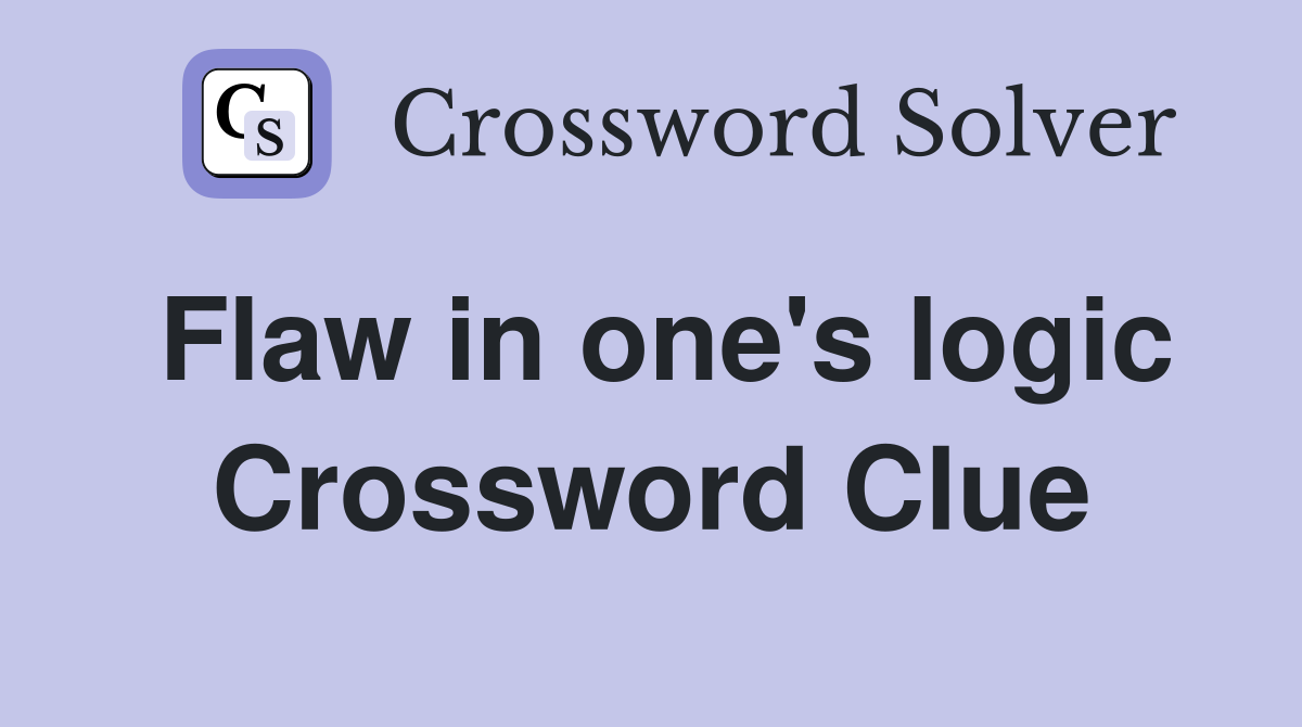 Flaw in one's logic Crossword Clue