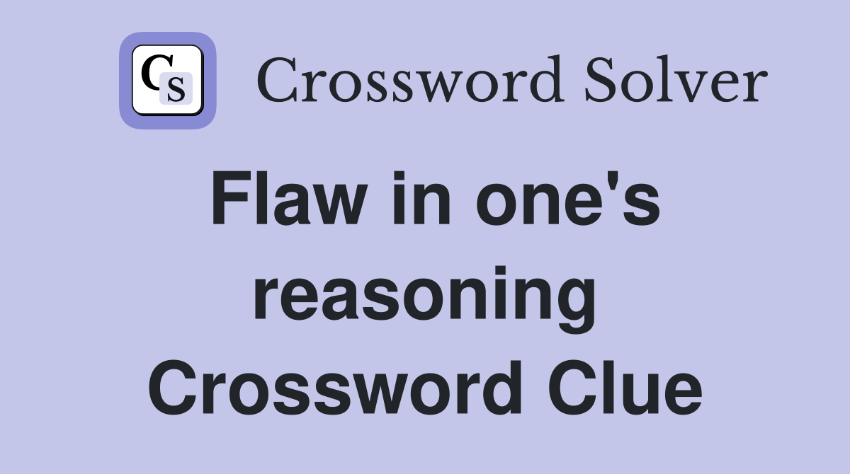 Flaw in one's reasoning Crossword Clue