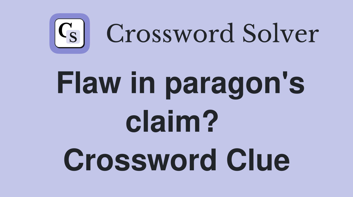 Flaw in paragon's claim?  Crossword Clue