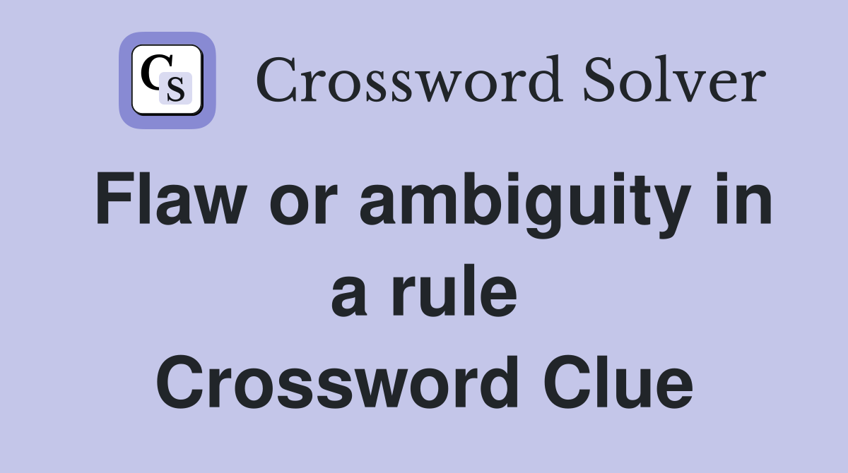 Flaw or ambiguity in a rule Crossword Clue