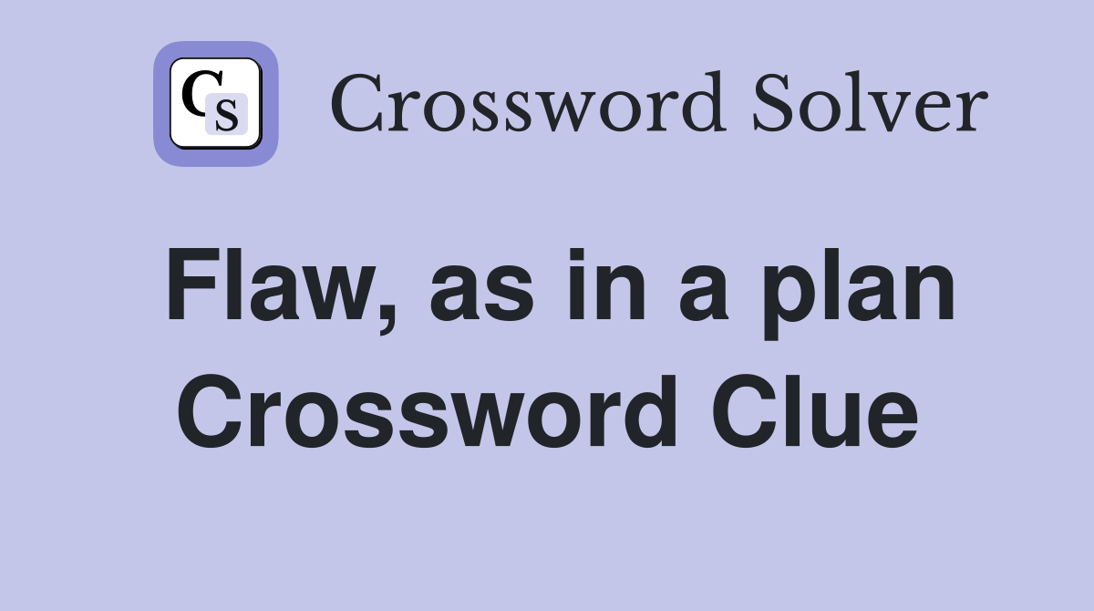 Flaw, as in a plan Crossword Clue