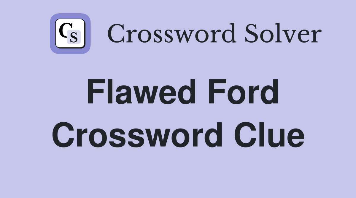 Flawed Ford Crossword Clue
