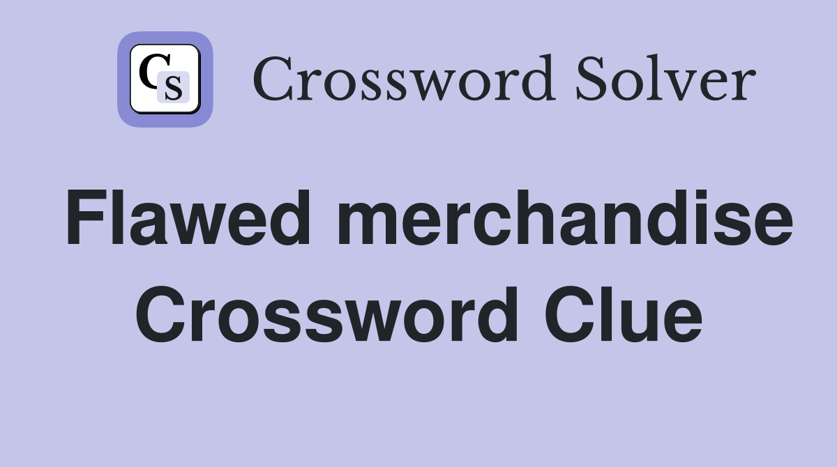 Flawed merchandise Crossword Clue
