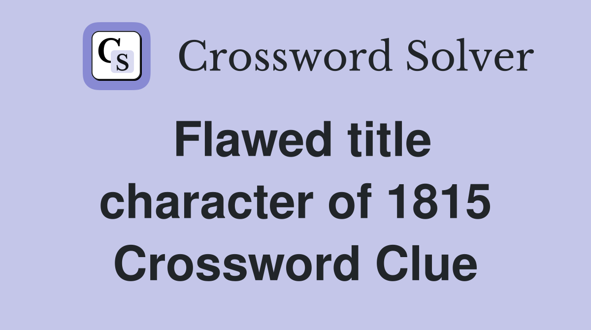 Flawed title character of 1815 Crossword Clue