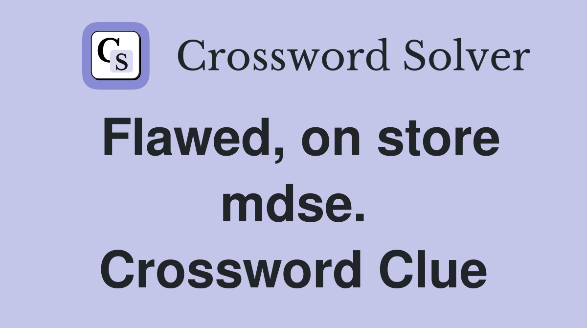 Flawed, on store mdse. Crossword Clue