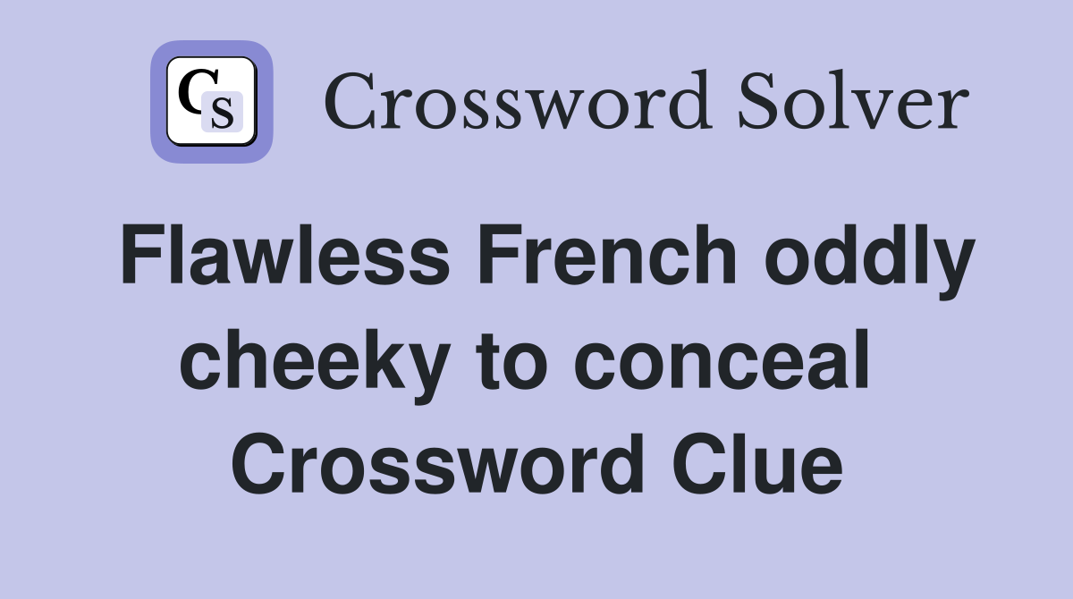 Flawless French oddly cheeky to conceal  Crossword Clue