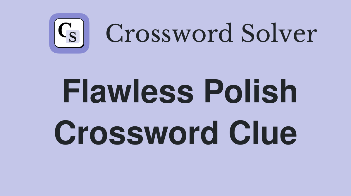Flawless Polish Crossword Clue
