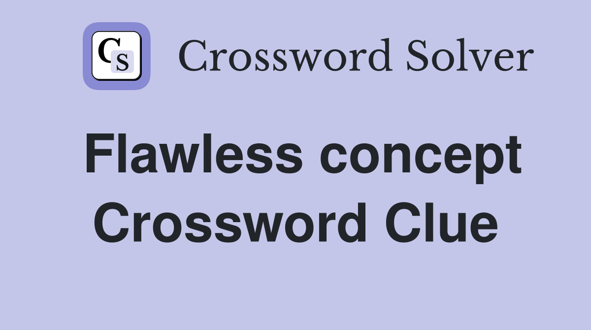 Flawless concept Crossword Clue