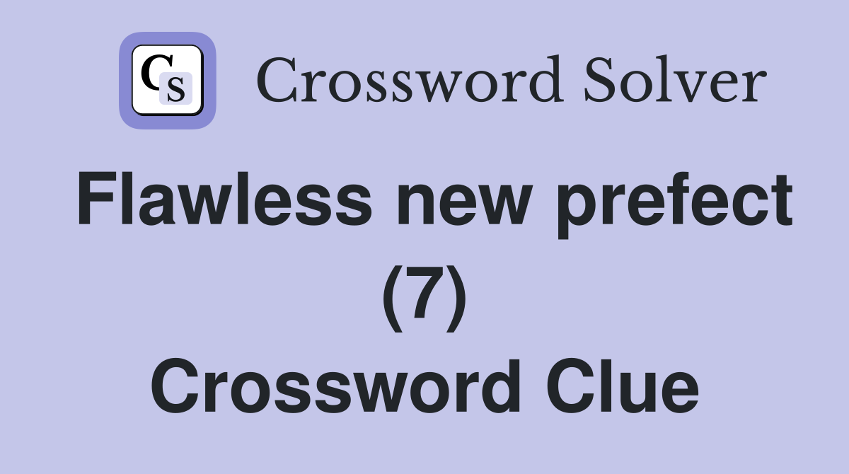 Flawless new prefect (7) Crossword Clue