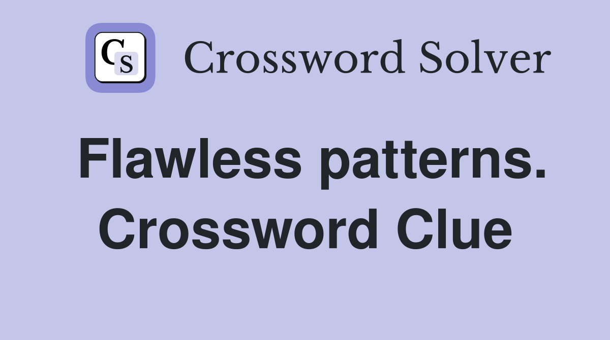 Flawless patterns. Crossword Clue