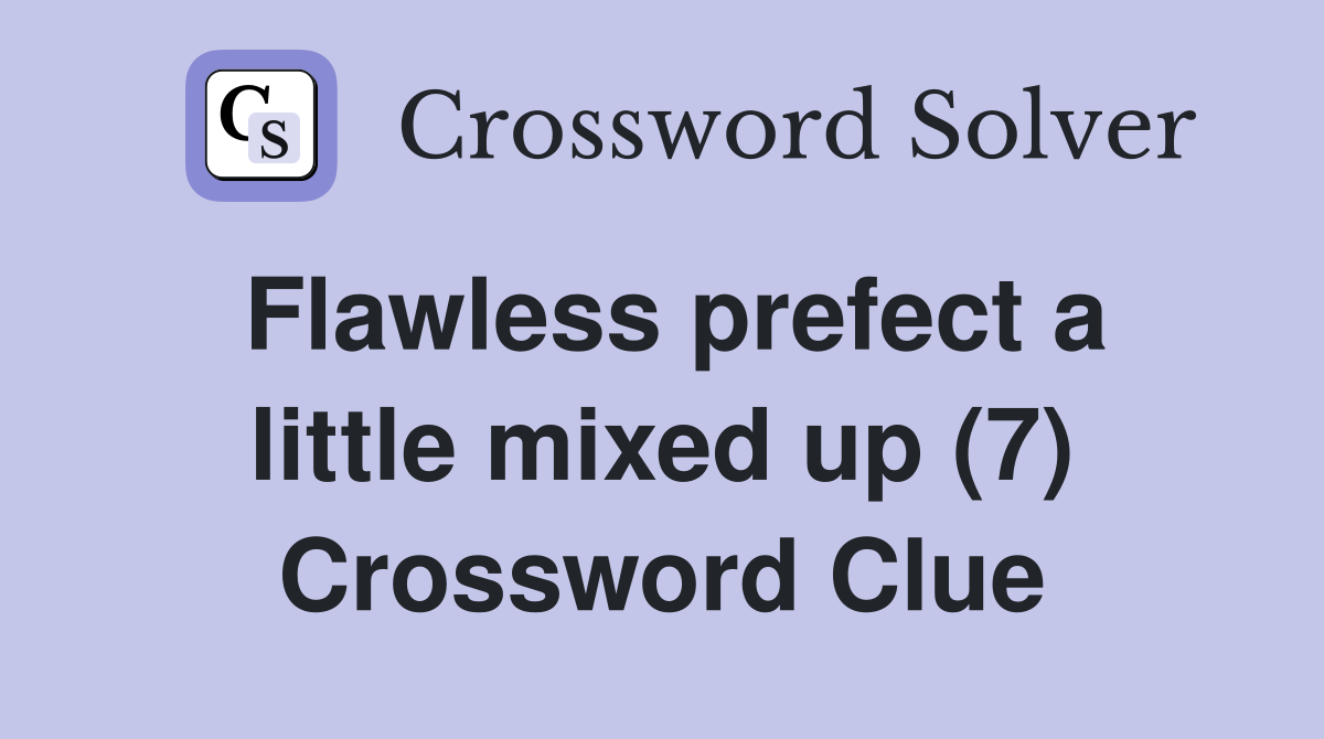 Flawless prefect a little mixed up (7) Crossword Clue