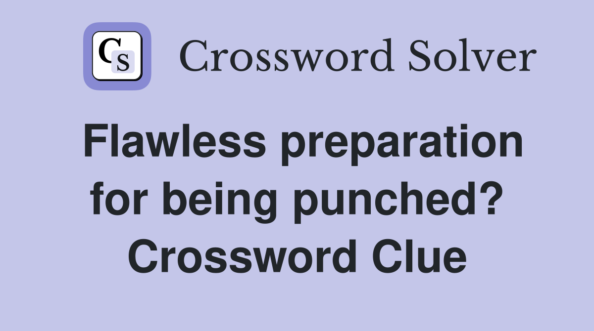Flawless preparation for being punched? Crossword Clue