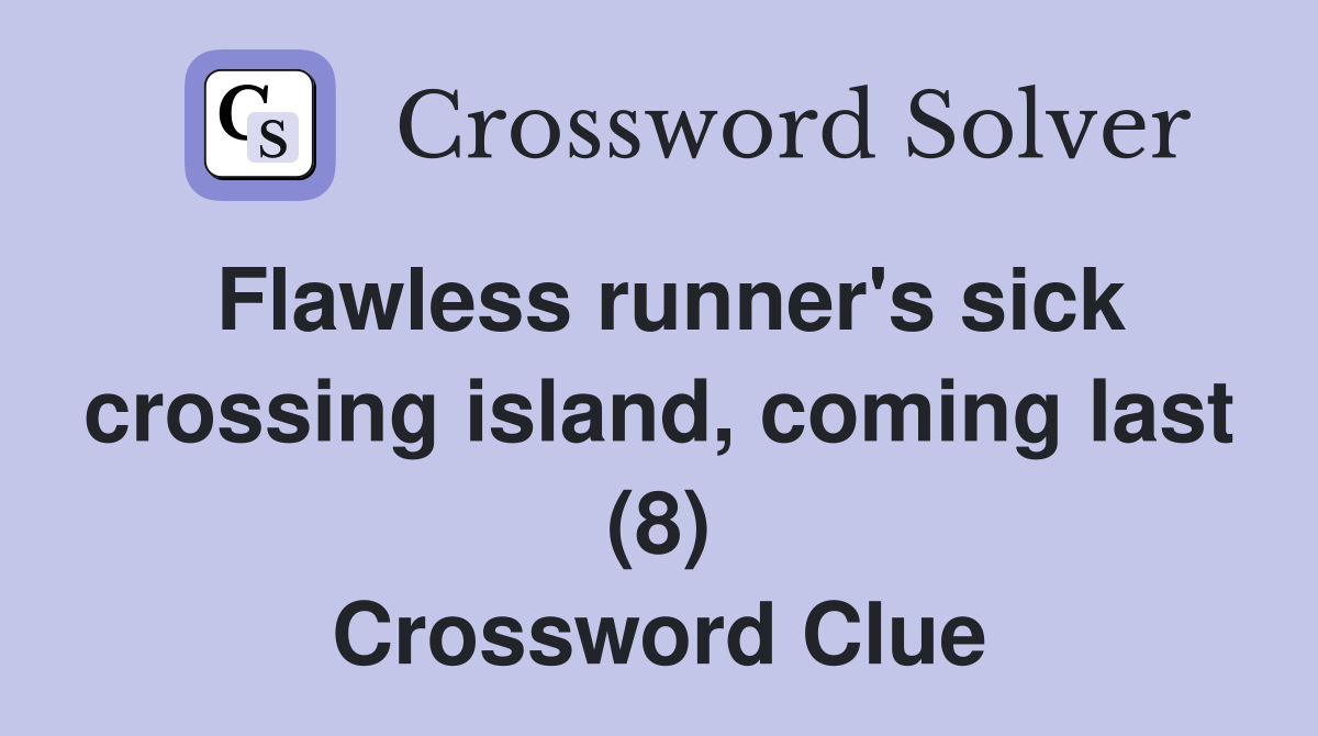 Flawless runner's sick crossing island, coming last (8) Crossword Clue