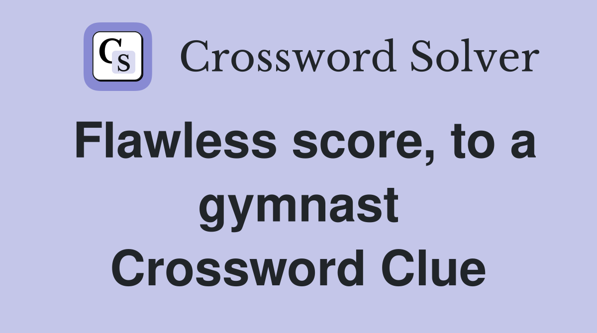 Flawless score, to a gymnast Crossword Clue