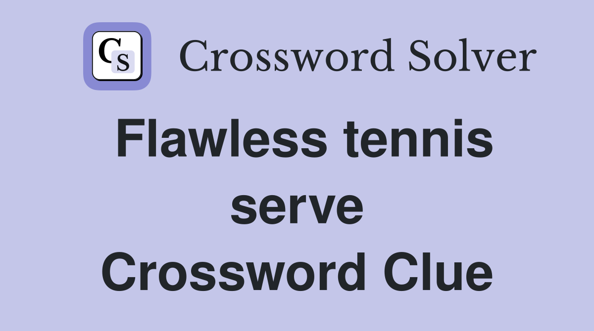 Flawless tennis serve Crossword Clue