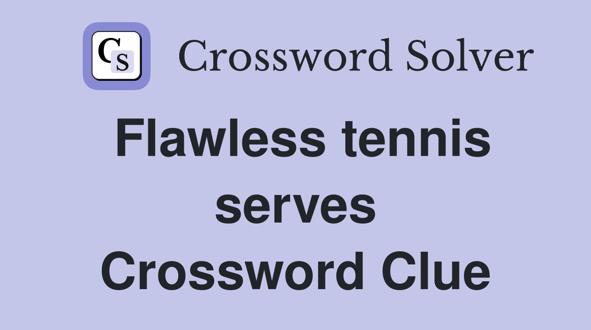Flawless tennis serves Crossword Clue