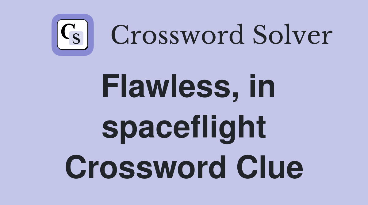 Flawless, in spaceflight Crossword Clue
