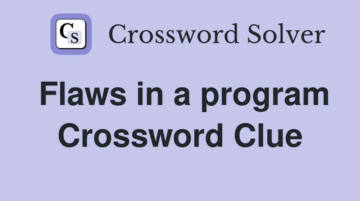 Flaws in a program Crossword Clue