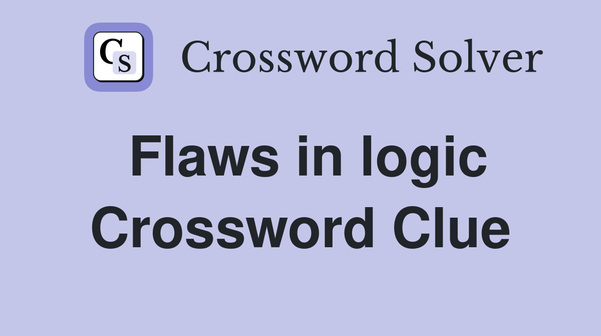 Flaws in logic Crossword Clue