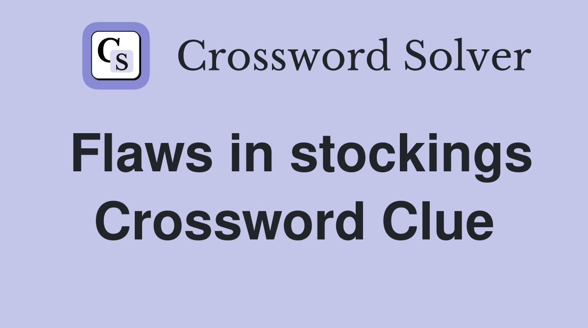 Flaws in stockings Crossword Clue