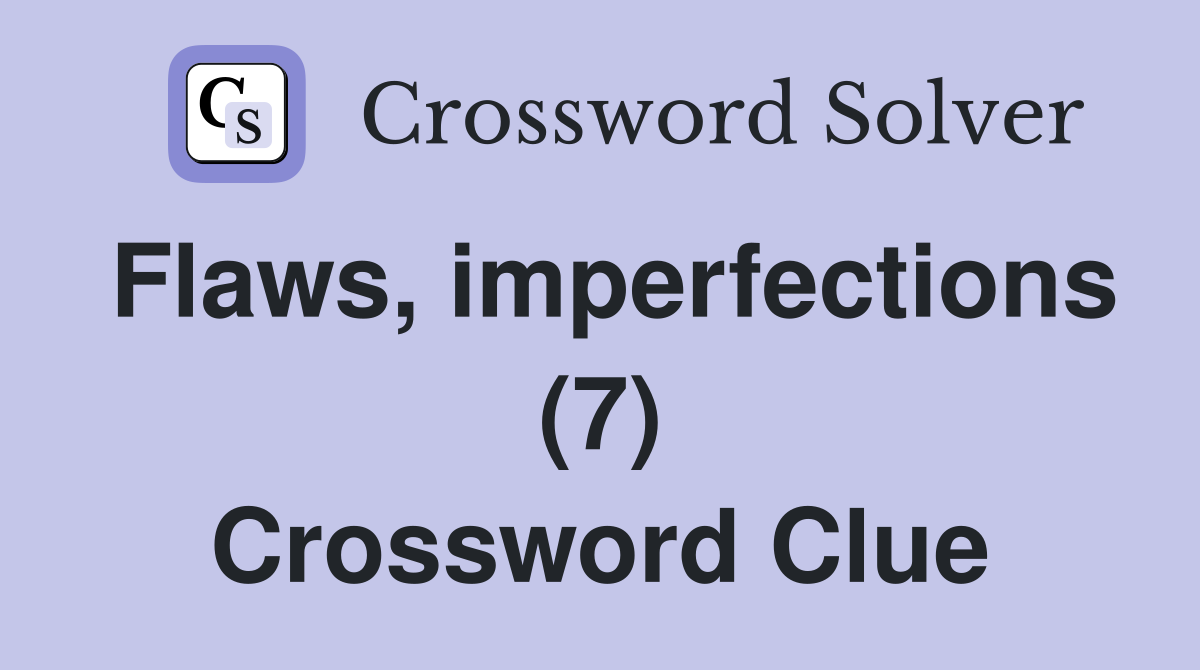 Flaws, imperfections (7) Crossword Clue