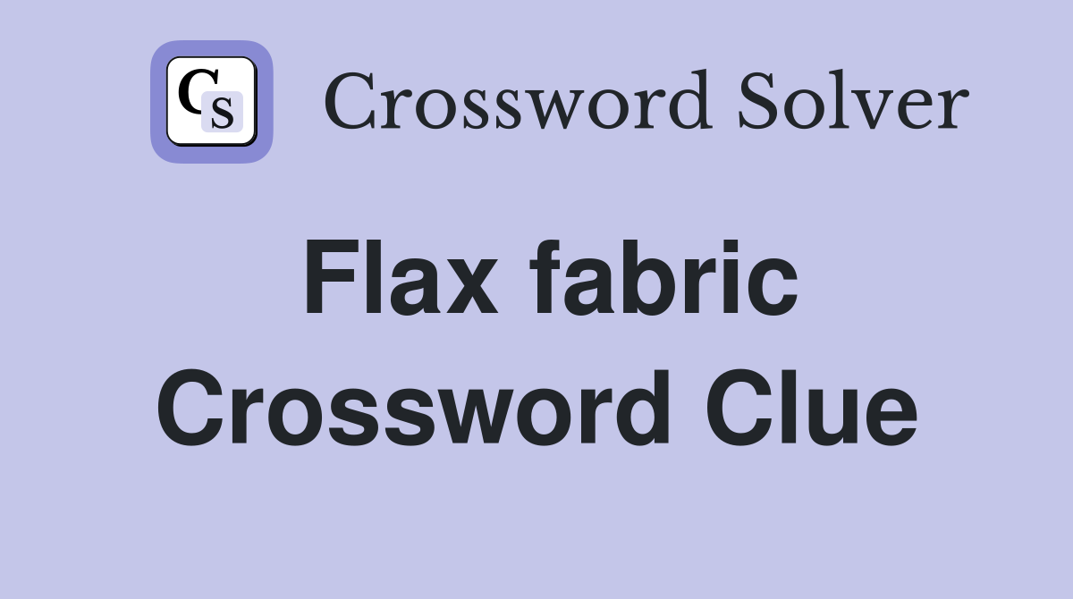 Flax fabric Crossword Clue