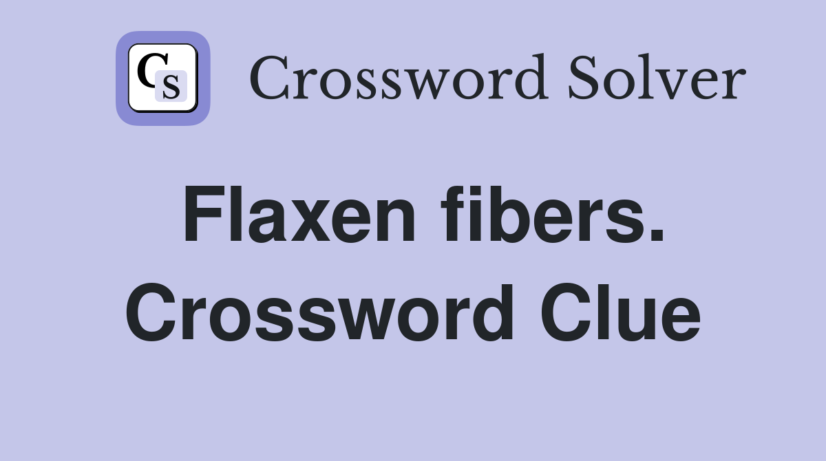 Flaxen fibers. Crossword Clue