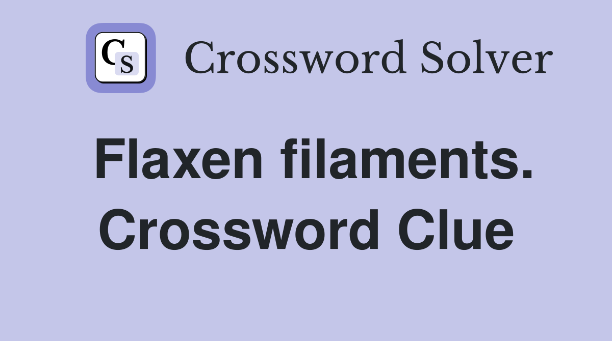 Flaxen filaments. Crossword Clue