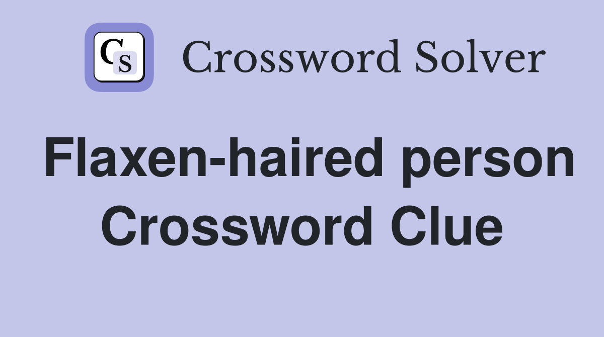 Flaxen-haired person Crossword Clue