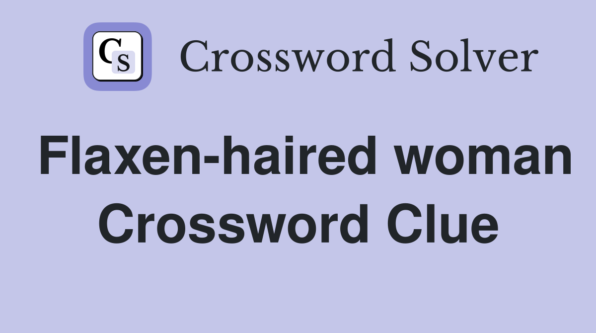 Flaxen-haired woman Crossword Clue