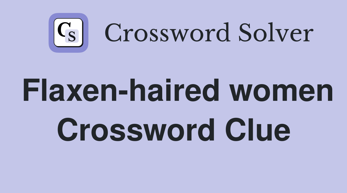 Flaxen-haired women Crossword Clue