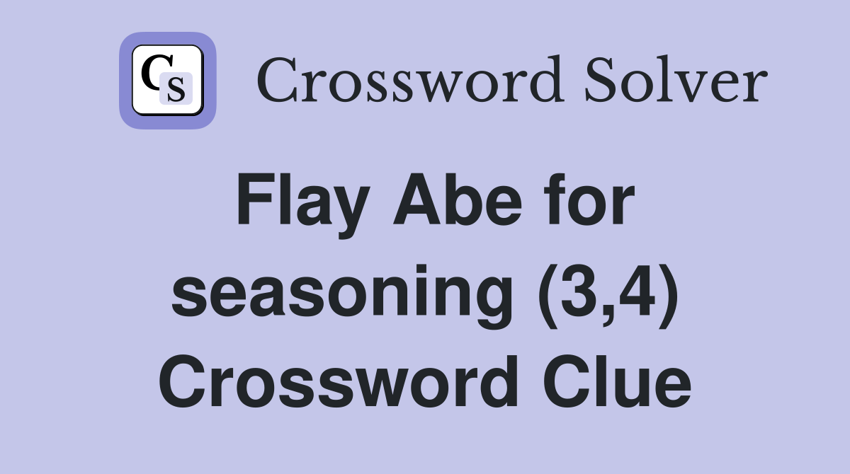 Flay Abe for seasoning (3,4) Crossword Clue