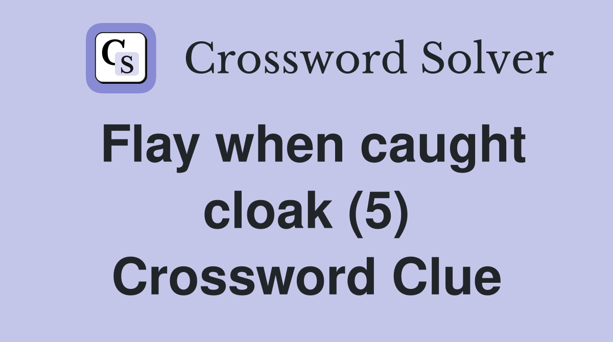 Flay when caught cloak (5) Crossword Clue