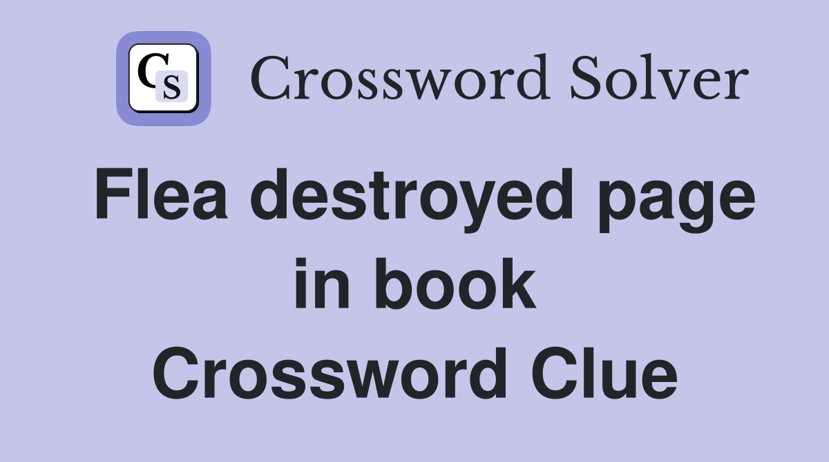 Flea destroyed page in book Crossword Clue