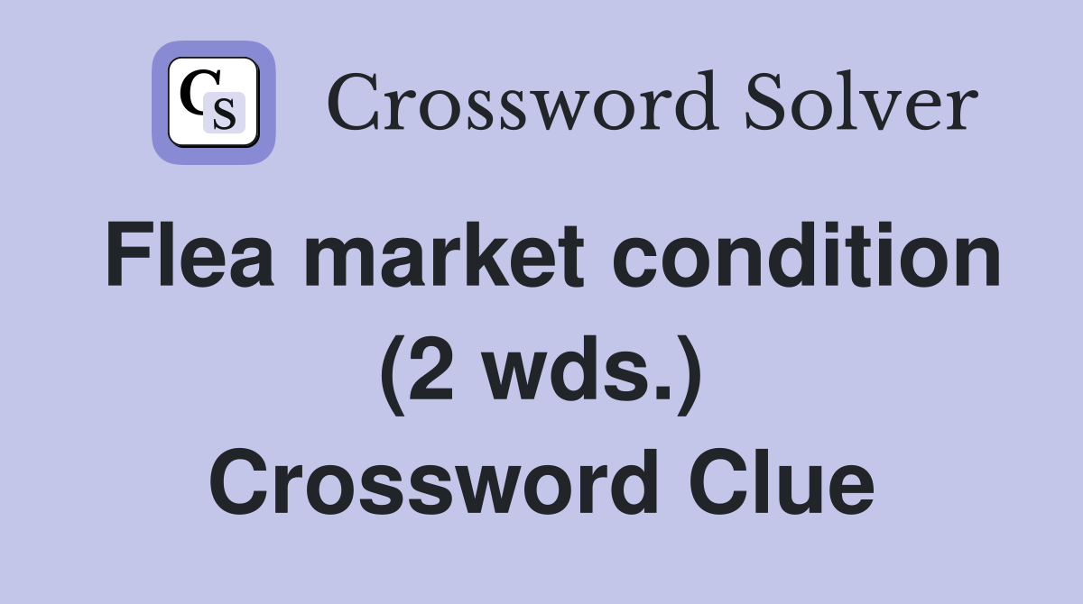 Flea market condition (2 wds.) Crossword Clue